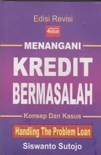 Menangani kredit bermasalah (handling the problem loan) : konsep dan kasus