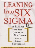 Leaning into six sigma : a parable of the journey to six sigma and a lean enterprise