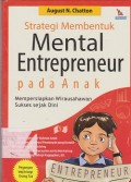 Strategi membentuk mental entrepeneur pada anak : mempersiapkan wirausahawan sukses sejak dini