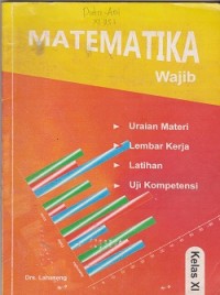 Matematika wajib kelas XI : uraian materi, lembar kerja, latihan, Uji kompetensi