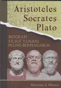 Aristoteles socrates plato : biografi filsuf Yunani paling berpengaruh