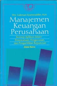 Manajemen keuangan perusahaan : konsep aplikasi dalam perencanaan, pengawasan, dan pengambilan keputusan