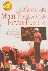 Mendesain model pembelajaran inovatif-progresif : konsep, landasan, dan implementasinya pada Kurikulum Tingkat Satuan Pendidikan (KTSP)