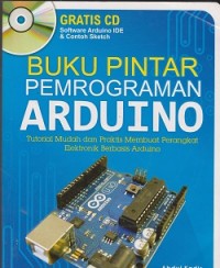 Buku pintar pemrograman arduino: tutorial mudah dan praktis membuat perangkat elektronik berbasis arduino