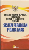 Undang-Undang Republik Indonesia nomor 11 tahun 2012 temtang sistem peradilan pidana anak