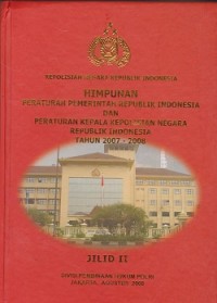 Himpunan peraturan pemerintah republik Indonesia dan peraturan kepala kepolisian negara republik Indonesia tahun 2007-2008