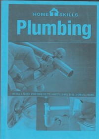 Plumbing : install & repair your own toilets, faucets, sinks, tubs, showers, drains