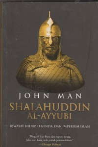 Shalahuddin Al-Ayyubi : riwayat hidup, legenda, dan imperium islam