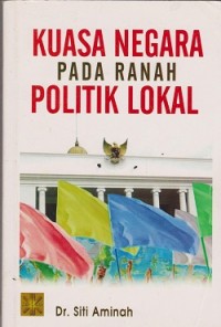 Kuasa negara pada ranah politik lokal