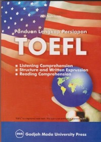 Panduan lengkap persiapan TOEFL : listening comprehension, structure and written expression, reading comprehension