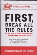 First, break all the rules: hal-hal yang dilakukan secara berbeda oleh para manajer terbaik dunia