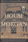 The house of morgan : and american banking dynasry and the rise of modern finance