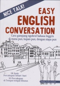 Easy english conversation : cara gampang ngobrol bahasa inggris dimana pun, kapan pun, dengan siapa pun