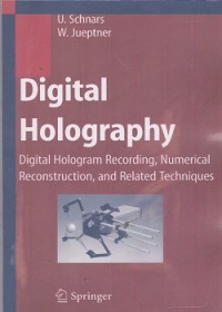 Digital holography : digital hologram recording, numerical reconstruction, and related techniques