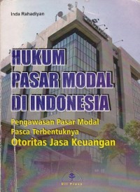 Hukum pasar modal di Indonesia : pengawasan pasar modal pasca terbentuknya otoritas jasa keuangan