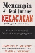 Memimpin di tepi jurang kekacauan (leading on the edge of chaos) : 10 elemen kritis untuk sukses di masa yang bergejolak