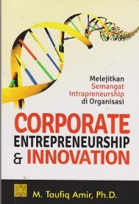 Corporate entrepreneurship & innovation : melejitkan semangat intraprenuership di organisasi
