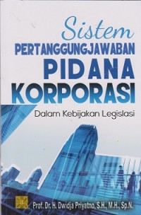 Sistem pertanggungjawaban pidana korporasi : dalam kebijakan legislasi