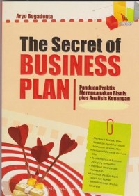 The secret of business plan: panduan praktis merencanakan bisnis plus analisis keuangan