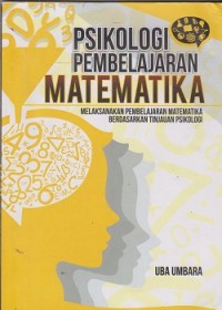 Psikologi pembelajaran matematika : melaksanakan pembelajaran matematika berdasarkan tinjauan psikologi