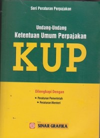 Undang-Undang ketentuan umum perpajakan KUP : dilengkapi dengan peraturan pemerintah, peraturan menteri