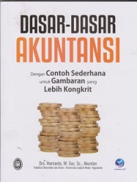 Dasar-dasar akuntansi : dengan contoh sederhana untuk gambaran yang lebih konkrit