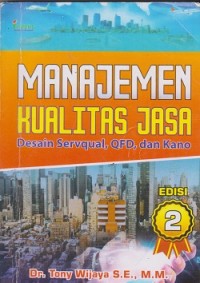 Manajemen kualitas jasa : desain servqual, QFD, dan kano