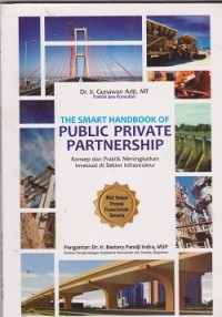 The smart handbook of public private partnership : konsep dan praktik meningkatkan investasi di sektor infrastruktur