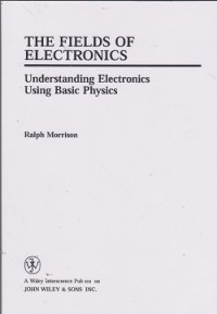 The fields of electronics : understanding electronics using basic physics