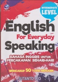 English for everyday speaking = bahasa Inggris untuk percakapan sehari-harii mencakup 50 trik topik menarik