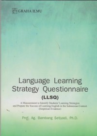 Language learning strategy qustionnaire (LLSQ): a measurement to identify students' learning strategies and prepare the success of learning english in the Indonesian context (empirical evidence)