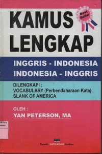 Kamus lengkap Inggris-Indonesia Indonesia - Inggris dilengkapi : vocabulary (perbendaharaan kata) slank of America