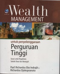 Wealth management untuk penyelenggaraan perguruan tinggi : sesuai untuk pengelolaan sekolah dasar dan menengah