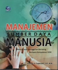 Manajemen sumber daya manusia : menciptkan keunggulan bersaing berbasis kompetensi SDM