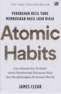 Atomic Habits: Cara Mudah Dan Terbukti Untuk Membentuk Kebiasaan Baik Dan Menghilangkan Kebiasaan Buruk