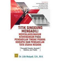 Titik Singgung Mengadili Menyalahgunakan Kewenangan Pada Pengadilan Tindak Pidana Korupsi Dan Pengadilan Tata Usaha Negara: Perspektif Teoretis, Normatif, Doktrina, Dan Praktik