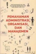 Pemahaman Administrasi, Organisasi, Dan Manajemen