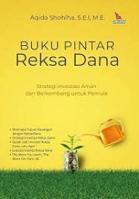 Buku Pintar Reksa Dana: Strategi Investasi Aman Dan Berkembang Untuk Pemula