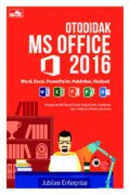 Otodidak Ms Office 2016: Word, Excel, Power Point, Publisher, Outlook