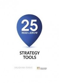 Praise for 25 Need To Know Strategy Tools