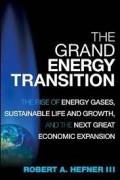 The Grand Energy Transition :The Of Energy Gases, Sustainable Life And Growth, And The Next Great Economic Expansion