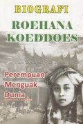 Biografi Roehana Koeddoes :Perempuan Menguak Dunia