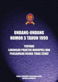 Undang-Undang Nomor 5 tahun 1999 tentang larangan praktek monopoli dan persaingan usaha tidak sehat