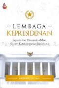 Lembaga Kepresidenan :Sejarah Dan Dinamika Dalam Sistem Ketatanegaraan Indonesia