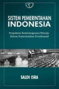 Sistem Pemerintahan Indonesia :Pergulatan Ketatanegaraan Menuju Sistem Pemerintahan Presidensial