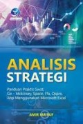 Analisis Strategi :Panduan Praktis SWOT, GE-MCKINSEY, SPACE, FFA, QSPM, AHP Menggunakan Microsoft Excel