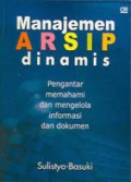 Manajemen Arsip Dinamis: Pengantar, Memahami, Dan Mengelola Informasi Dan Dokumen