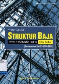 Perencanaan Struktur Baja Dengan Metode LRFD Edisi Kedua: (Berdasarkan Sni 03-1729-2002)