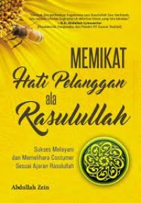 Memikat Hati Pelanggan Ala Rasulullah: Sukses Melayani Dan Memilihara Costumer Sesuai Ajaran Rasulullah