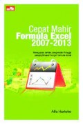 Cepat Mahir Formula Excel 2007-2013: Mengupas Tuntas Pengenalan Hingga Pengoptimalan Fungsi Formula Excel